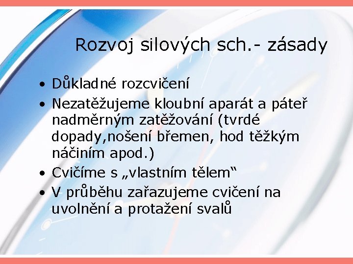 Rozvoj silových sch. - zásady • Důkladné rozcvičení • Nezatěžujeme kloubní aparát a páteř