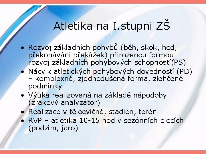 Atletika na I. stupni ZŠ • Rozvoj základních pohybů (běh, skok, hod, překonávání překážek)