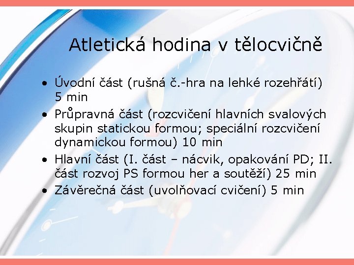 Atletická hodina v tělocvičně • Úvodní část (rušná č. -hra na lehké rozehřátí) 5