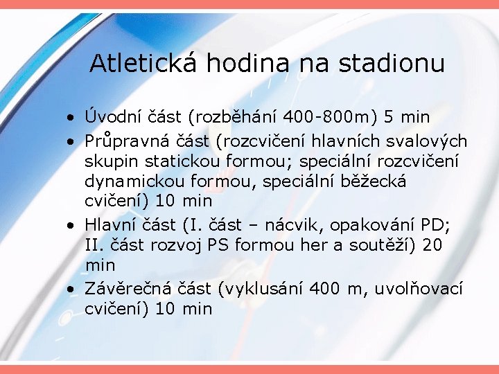 Atletická hodina na stadionu • Úvodní část (rozběhání 400 -800 m) 5 min •
