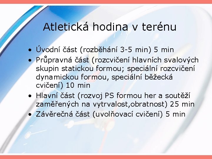 Atletická hodina v terénu • Úvodní část (rozběhání 3 -5 min) 5 min •