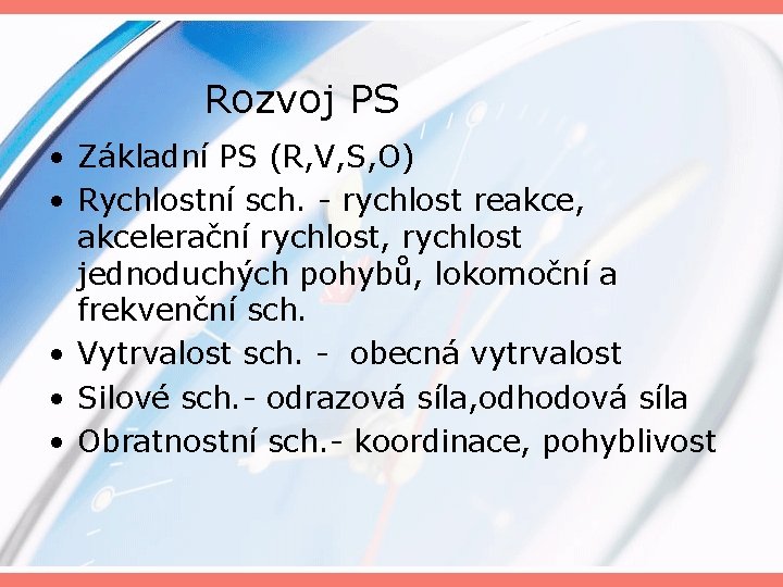 Rozvoj PS • Základní PS (R, V, S, O) • Rychlostní sch. - rychlost