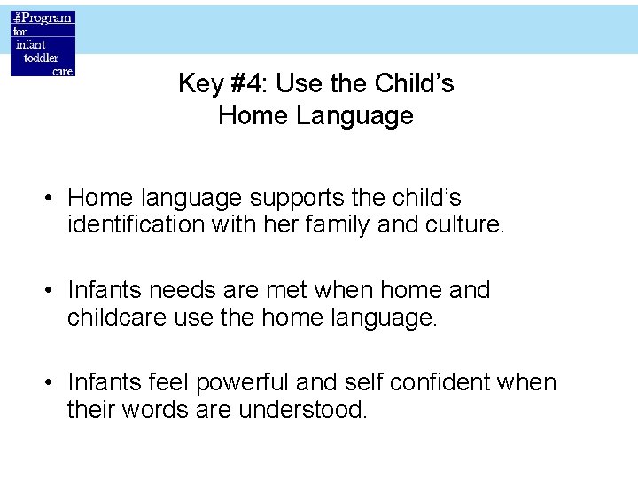 Key #4: Use the Child’s Home Language • Home language supports the child’s identification
