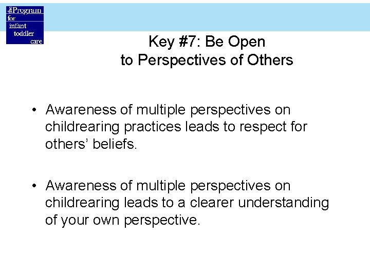 Key #7: Be Open to Perspectives of Others • Awareness of multiple perspectives on
