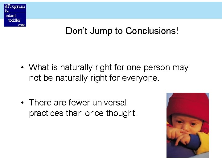 Don’t Jump to Conclusions! • What is naturally right for one person may not