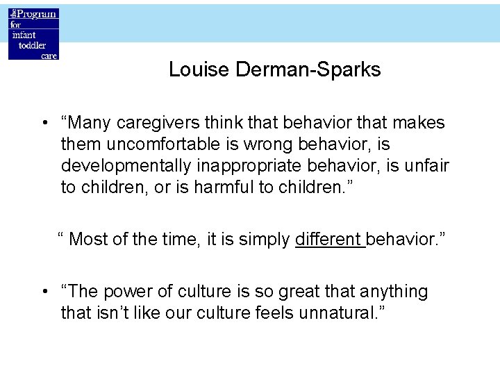 Louise Derman-Sparks • “Many caregivers think that behavior that makes them uncomfortable is wrong