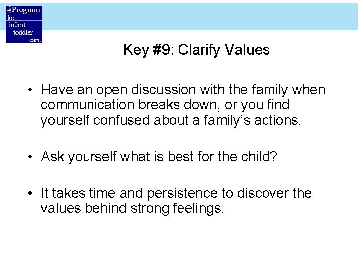 Key #9: Clarify Values • Have an open discussion with the family when communication