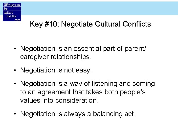 Key #10: Negotiate Cultural Conflicts • Negotiation is an essential part of parent/ caregiver