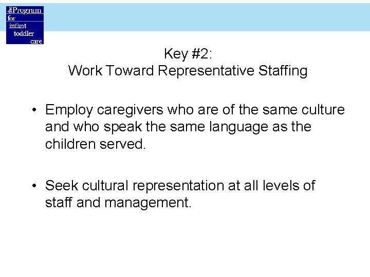 Key #2: Work Toward Representative Staffing • Employ caregivers who are of the same