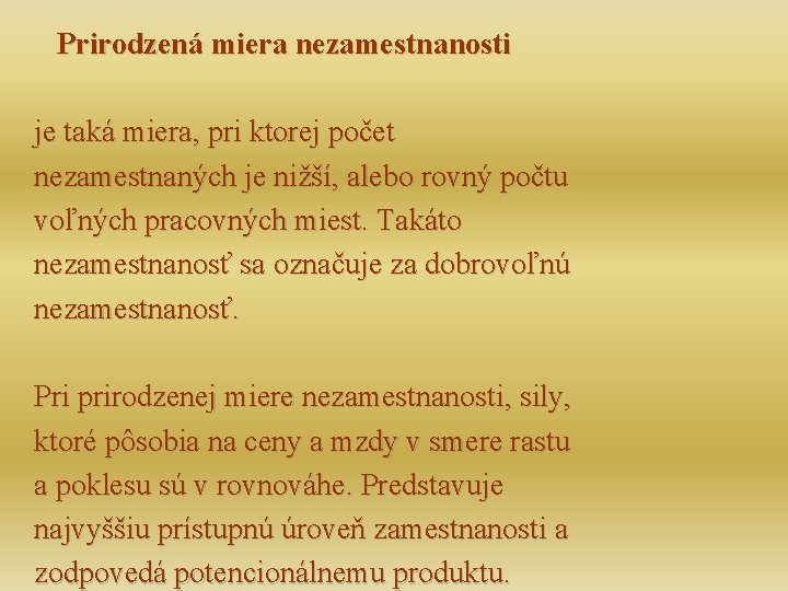 Prirodzená miera nezamestnanosti je taká miera, pri ktorej počet nezamestnaných je nižší, alebo rovný