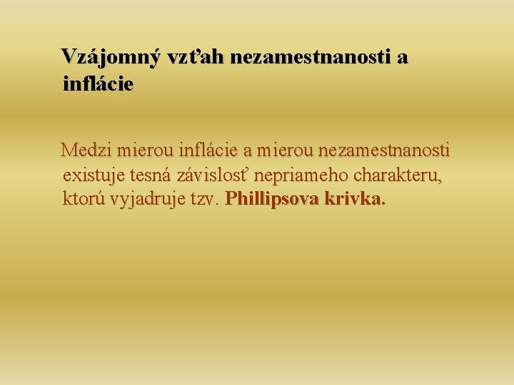 Vzájomný vzťah nezamestnanosti a inflácie Medzi mierou inflácie a mierou nezamestnanosti existuje tesná závislosť