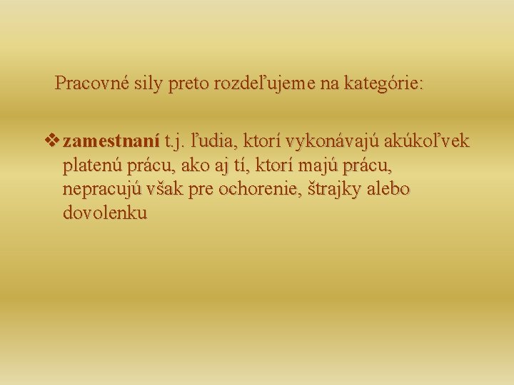 Pracovné sily preto rozdeľujeme na kategórie: v zamestnaní t. j. ľudia, ktorí vykonávajú akúkoľvek