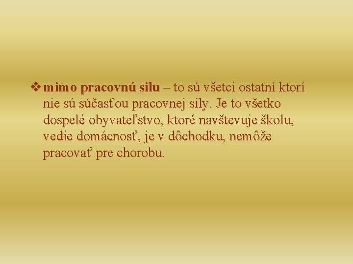 v mimo pracovnú silu – to sú všetci ostatní ktorí nie sú súčasťou pracovnej