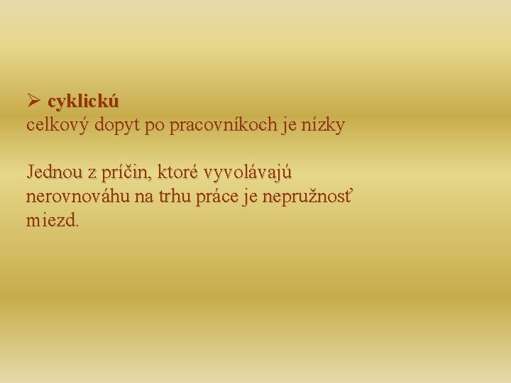 Ø cyklickú celkový dopyt po pracovníkoch je nízky Jednou z príčin, ktoré vyvolávajú nerovnováhu