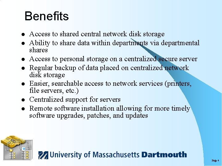 Benefits l l l l Access to shared central network disk storage Ability to