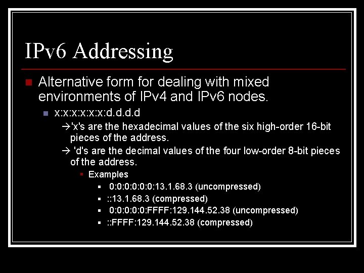 IPv 6 Addressing n Alternative form for dealing with mixed environments of IPv 4