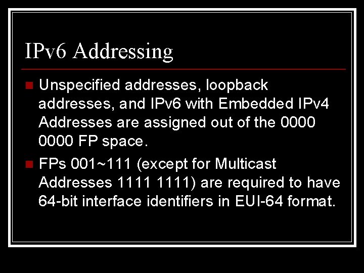 IPv 6 Addressing Unspecified addresses, loopback addresses, and IPv 6 with Embedded IPv 4