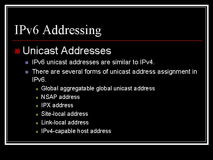 IPv 6 Addressing n Unicast n n Addresses IPv 6 unicast addresses are similar