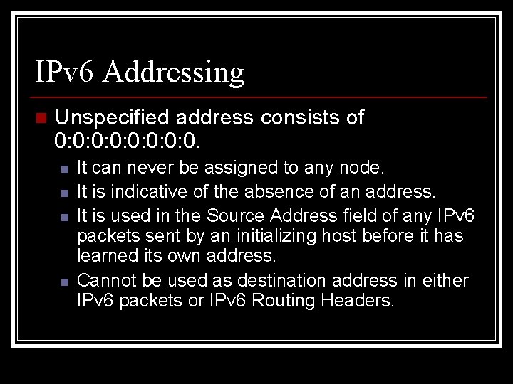 IPv 6 Addressing n Unspecified address consists of 0: 0: 0. n n It