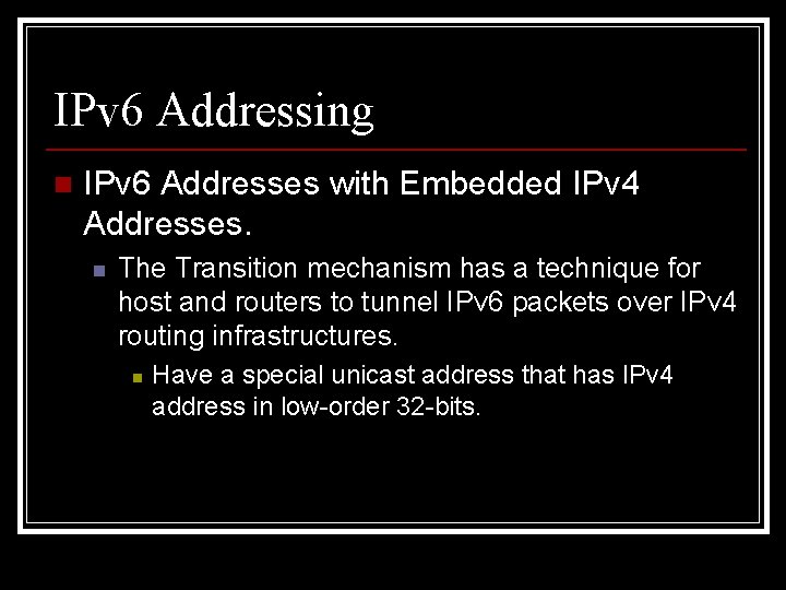 IPv 6 Addressing n IPv 6 Addresses with Embedded IPv 4 Addresses. n The