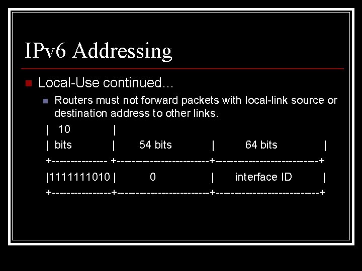 IPv 6 Addressing n Local-Use continued… Routers must not forward packets with local-link source