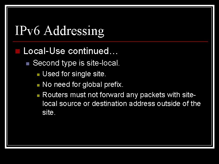 IPv 6 Addressing n Local-Use continued… n Second type is site-local. n n n