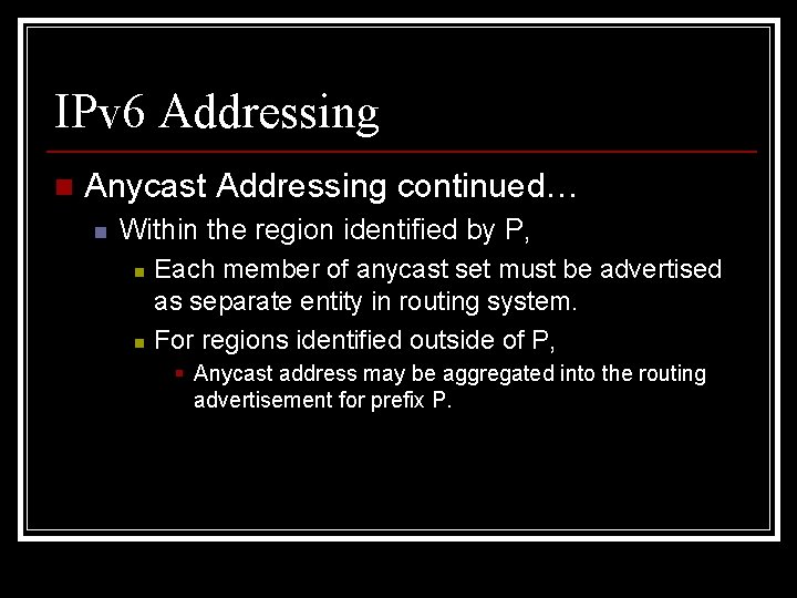 IPv 6 Addressing n Anycast Addressing continued… n Within the region identified by P,