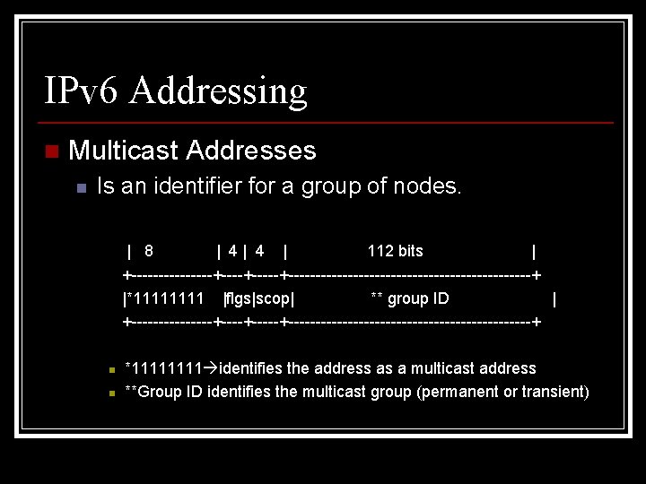 IPv 6 Addressing n Multicast Addresses n Is an identifier for a group of