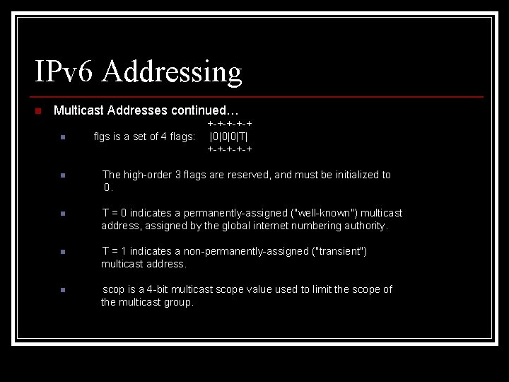 IPv 6 Addressing n Multicast Addresses continued… n flgs is a set of 4