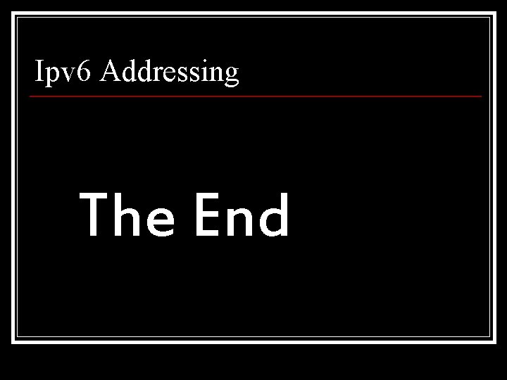 Ipv 6 Addressing The End 