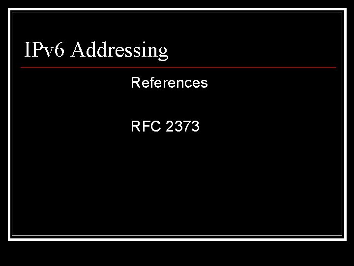 IPv 6 Addressing References RFC 2373 