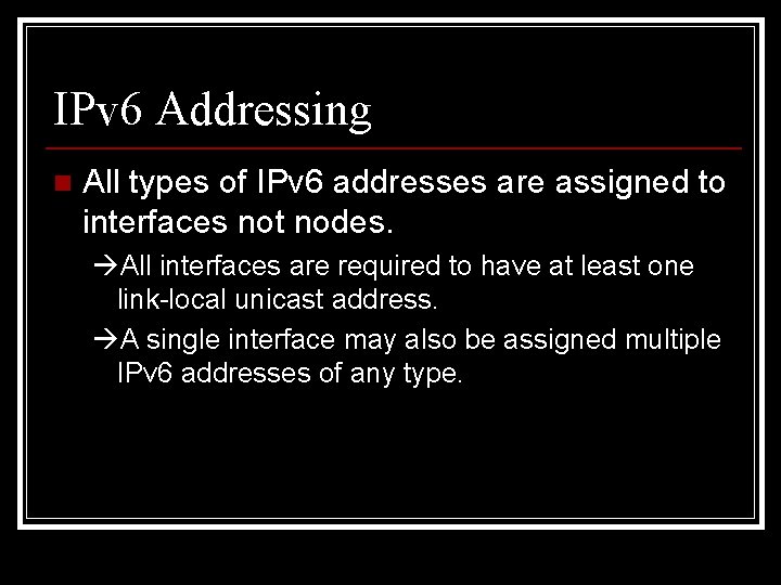 IPv 6 Addressing n All types of IPv 6 addresses are assigned to interfaces