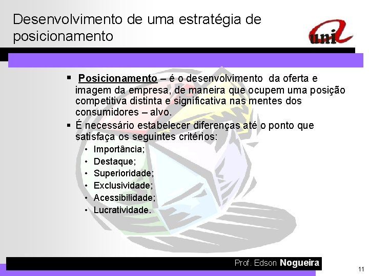 Desenvolvimento de uma estratégia de posicionamento § Posicionamento – é o desenvolvimento da oferta