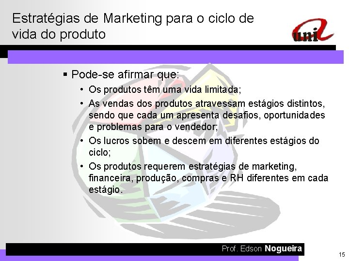 Estratégias de Marketing para o ciclo de vida do produto § Pode-se afirmar que: