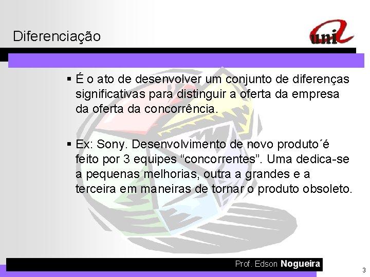 Diferenciação § É o ato de desenvolver um conjunto de diferenças significativas para distinguir