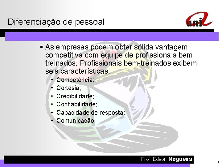 Diferenciação de pessoal § As empresas podem obter sólida vantagem competitiva com equipe de