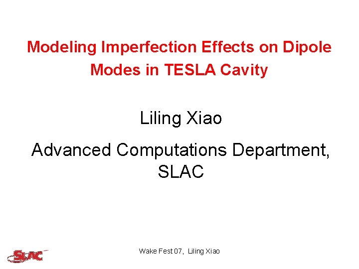 Modeling Imperfection Effects on Dipole Modes in TESLA Cavity Liling Xiao Advanced Computations Department,