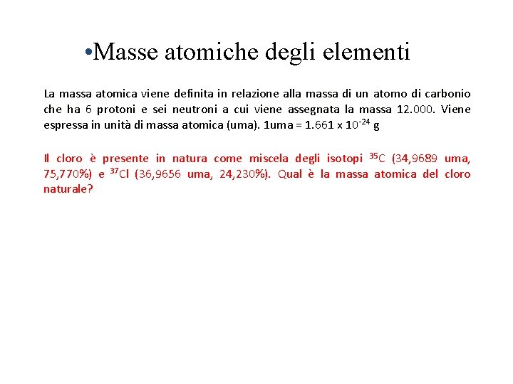  • Masse atomiche degli elementi La massa atomica viene definita in relazione alla