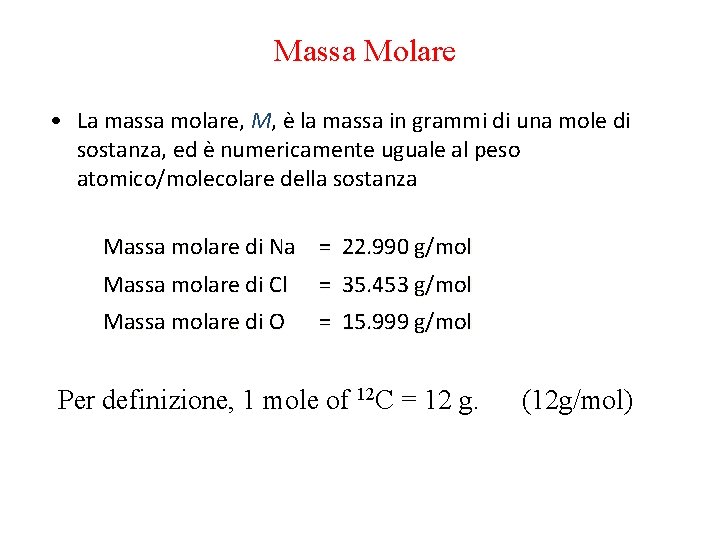 Massa Molare • La massa molare, M, è la massa in grammi di una