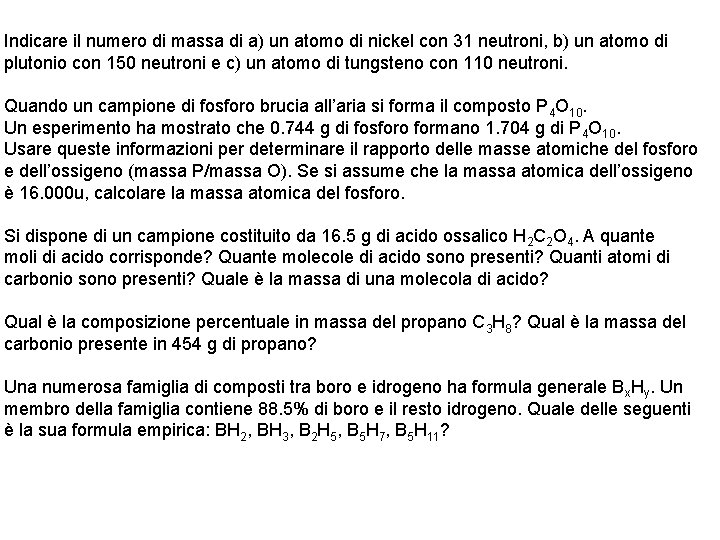 Indicare il numero di massa di a) un atomo di nickel con 31 neutroni,
