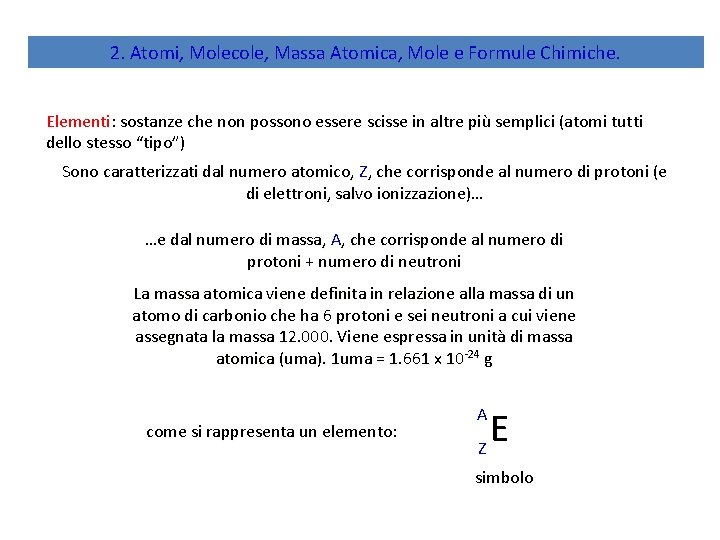 2. Atomi, Molecole, Massa Atomica, Mole e Formule Chimiche. Elementi: sostanze che non possono