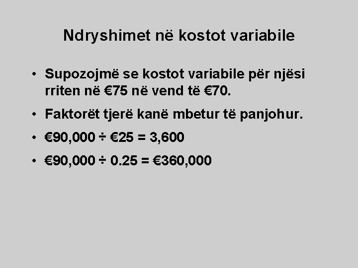 Ndryshimet në kostot variabile • Supozojmë se kostot variabile për njësi rriten në €