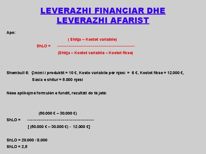 LEVERAZHI FINANCIAR DHE LEVERAZHI AFARIST Apo: ( Shitja – Kostot variabile) Sh. LO =