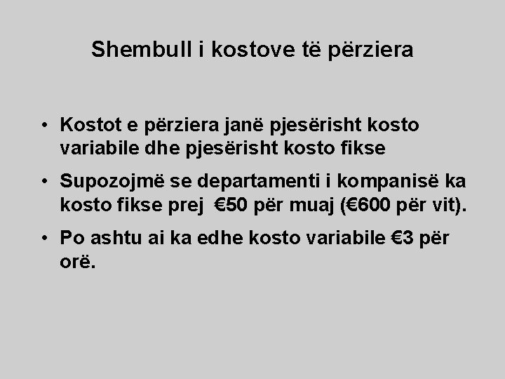 Shembull i kostove të përziera • Kostot e përziera janë pjesërisht kosto variabile dhe