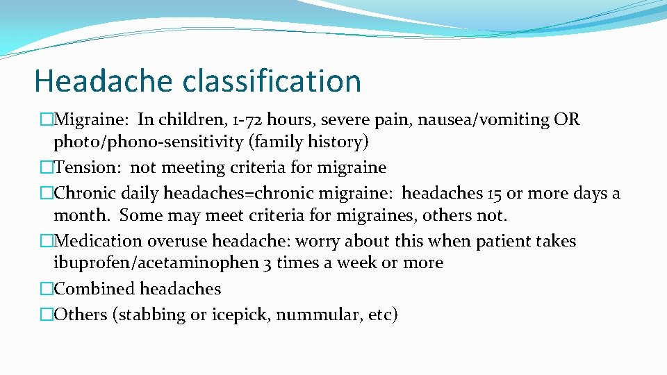 Headache classification �Migraine: In children, 1 -72 hours, severe pain, nausea/vomiting OR photo/phono-sensitivity (family