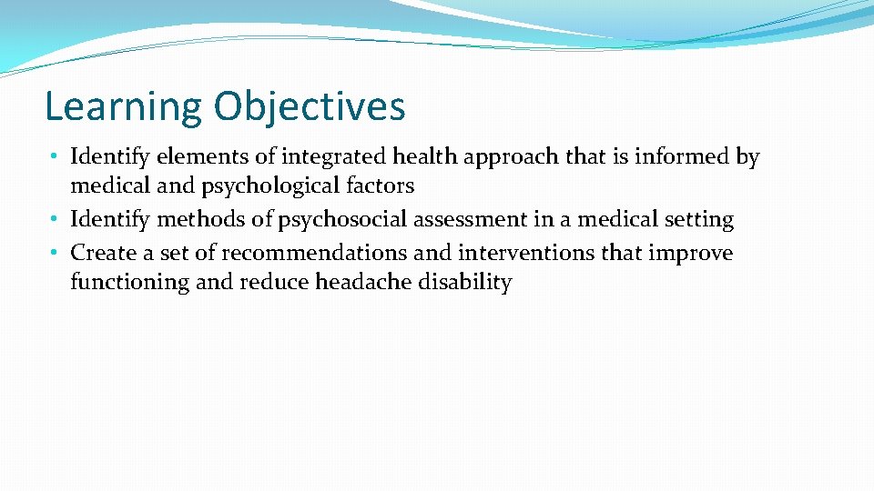Learning Objectives • Identify elements of integrated health approach that is informed by medical