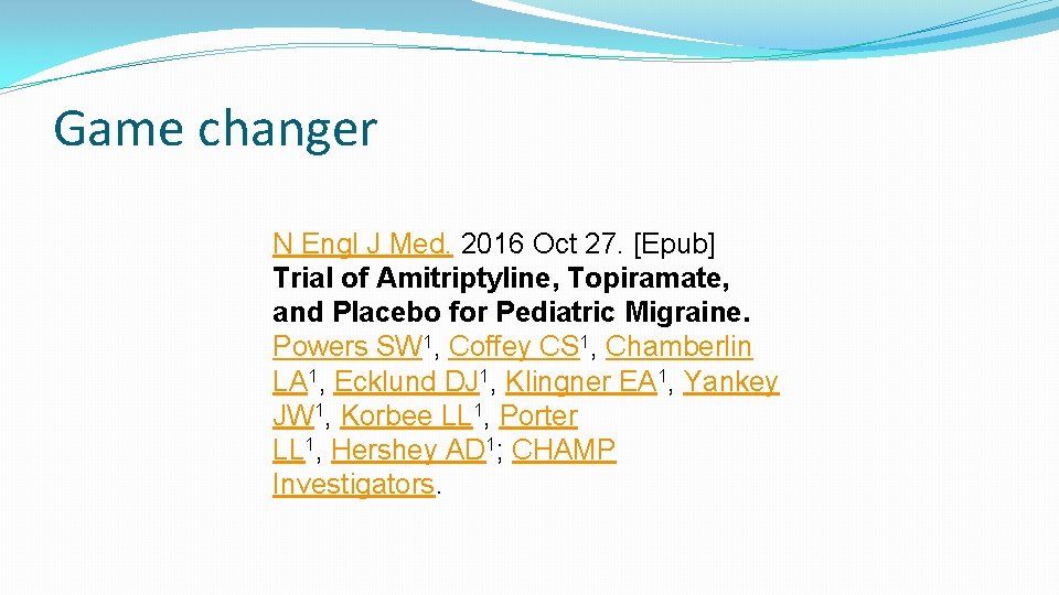 Game changer N Engl J Med. 2016 Oct 27. [Epub] Trial of Amitriptyline, Topiramate,
