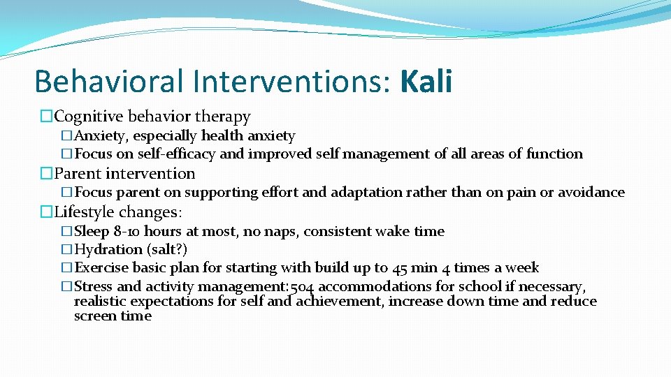 Behavioral Interventions: Kali �Cognitive behavior therapy �Anxiety, especially health anxiety �Focus on self-efficacy and