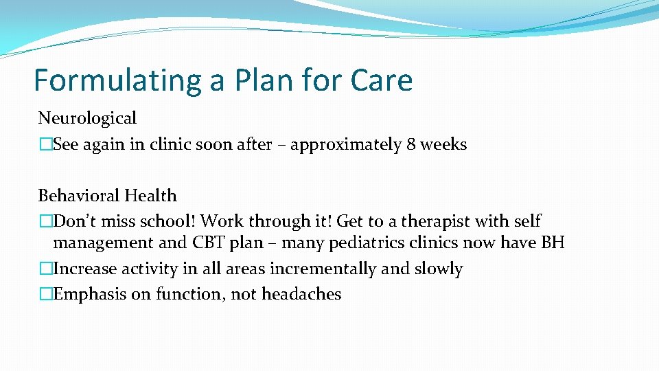 Formulating a Plan for Care Neurological �See again in clinic soon after – approximately