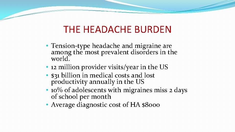 THE HEADACHE BURDEN • Tension-type headache and migraine are among the most prevalent disorders